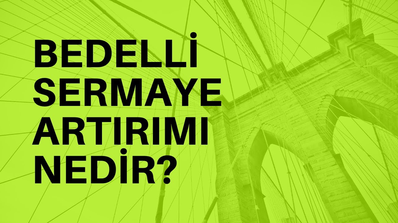 Bedelli Sermaye Artırımı Nedir?