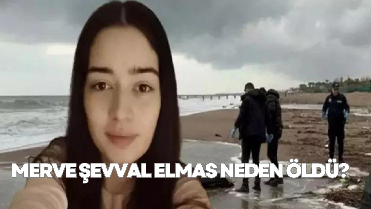 Merve Şevval Elmas Neden Öldü?