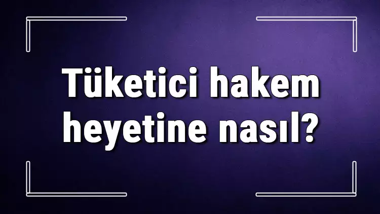 Tüketici Haklarına Nasıl Başvurulur?