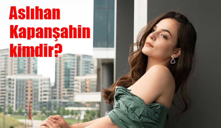 Aslıhan Kapanşahin kimdir? Aslıhan Kapanşahin Kirli Sepeti dizisinin kadrosuna mı dahil oldu?