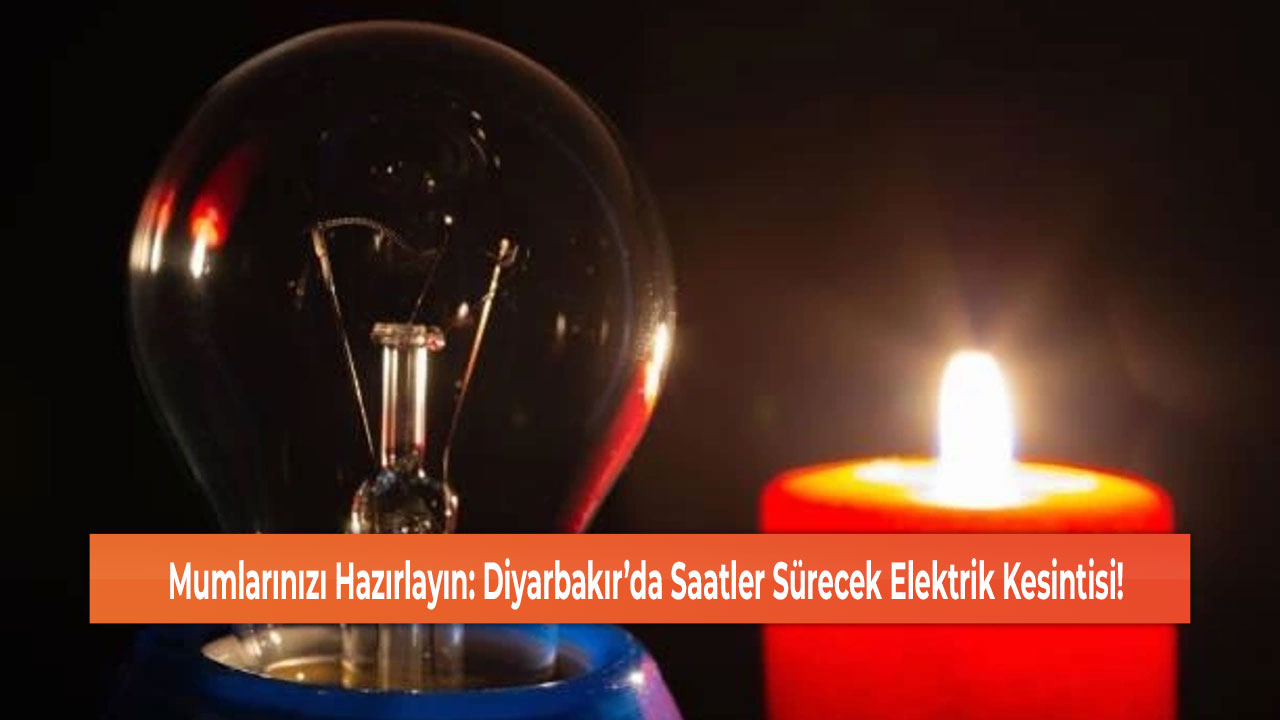 Mumlarınızı Hazırlayın: Diyarbakır’da Saatler Sürecek Elektrik Kesintisi!