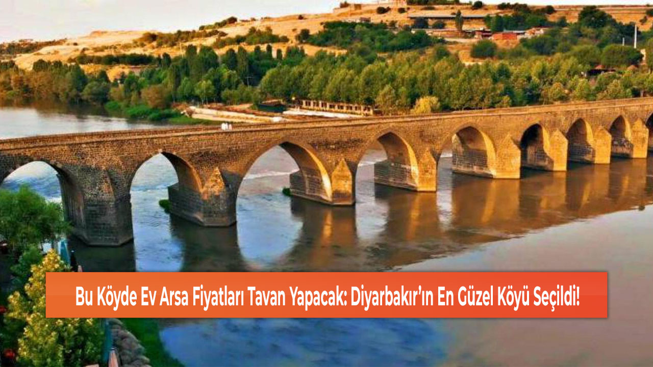 Bu Köyde Ev Arsa Fiyatları Tavan Yapacak: Diyarbakır’ın En Güzel Köyü Seçildi!
