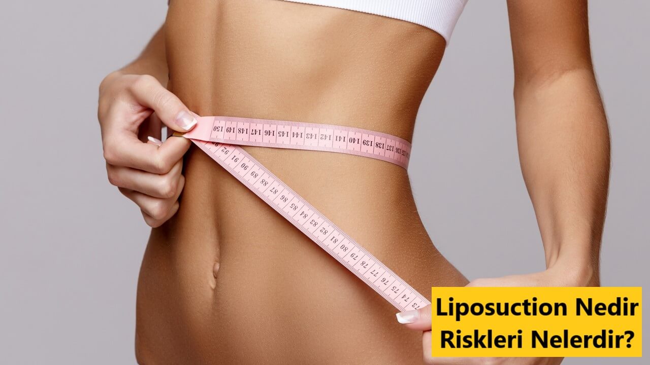 Liposuction Nedir? Yapılışı ve Zararları