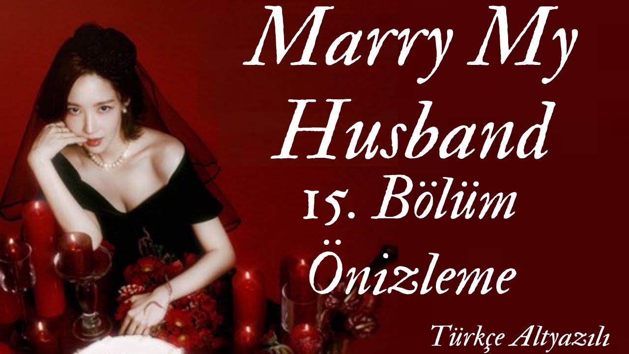 Marry My Husband 14 ve 15 Bölüm Türkçe Altyazılı İzle