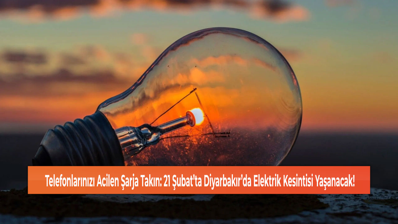 Telefonlarınızı Acilen Şarja Takın: 21 Şubat’ta Diyarbakır’da Elektrik Kesintisi Yaşanacak!