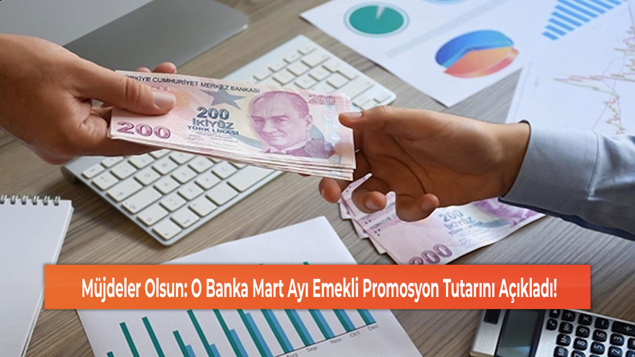 Müjdeler Olsun: O Banka Mart Ayı Emekli Promosyon Tutarını Açıkladı!