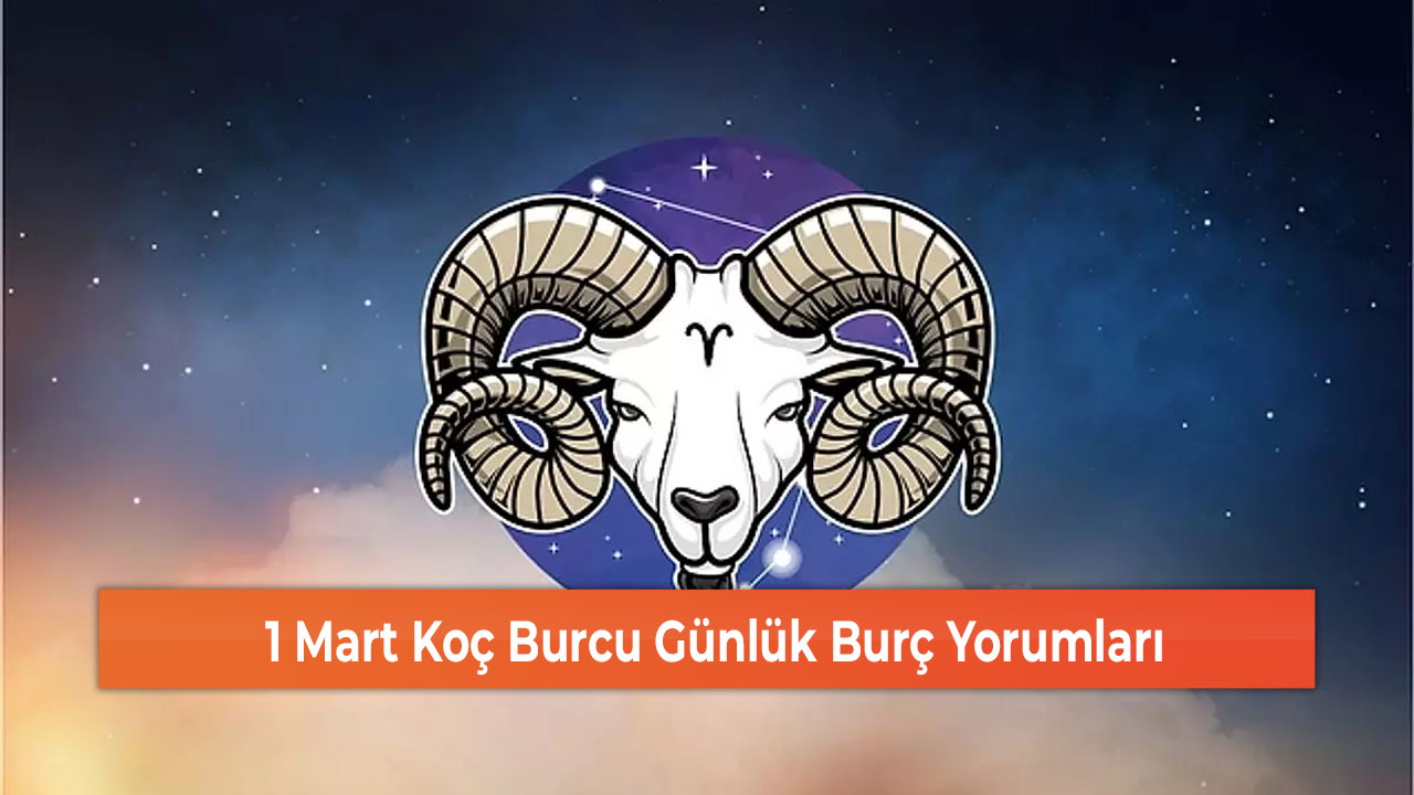 1 Mart Koç Burcu Günlük Burç Yorumları