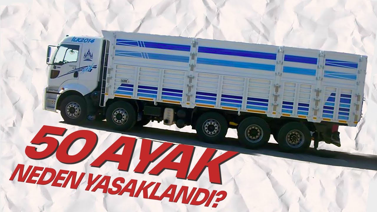 50 Ayak Kamyon Neden Yasaklandı?