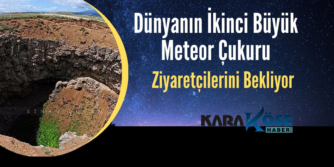 Dünyanın İkinci Büyük Meteor Çukuru Ziyaretçilerini Bekliyor