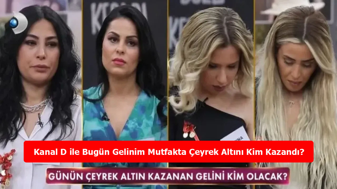 Kanal D ile Bugün Gelinim Mutfakta Çeyrek Altını Kim Kazandı? 21 Mart 2024 Puan Durumu