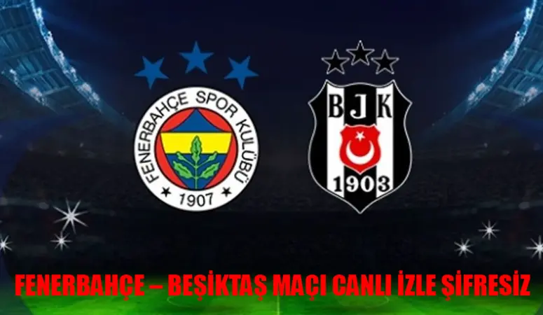 Fenerbahçe Beşiktaş Canlı İzle Bedava KESİNTİSİZ! Fenerbahçe Beşiktaş Maçı beIN Sports 1 Canlı İzle