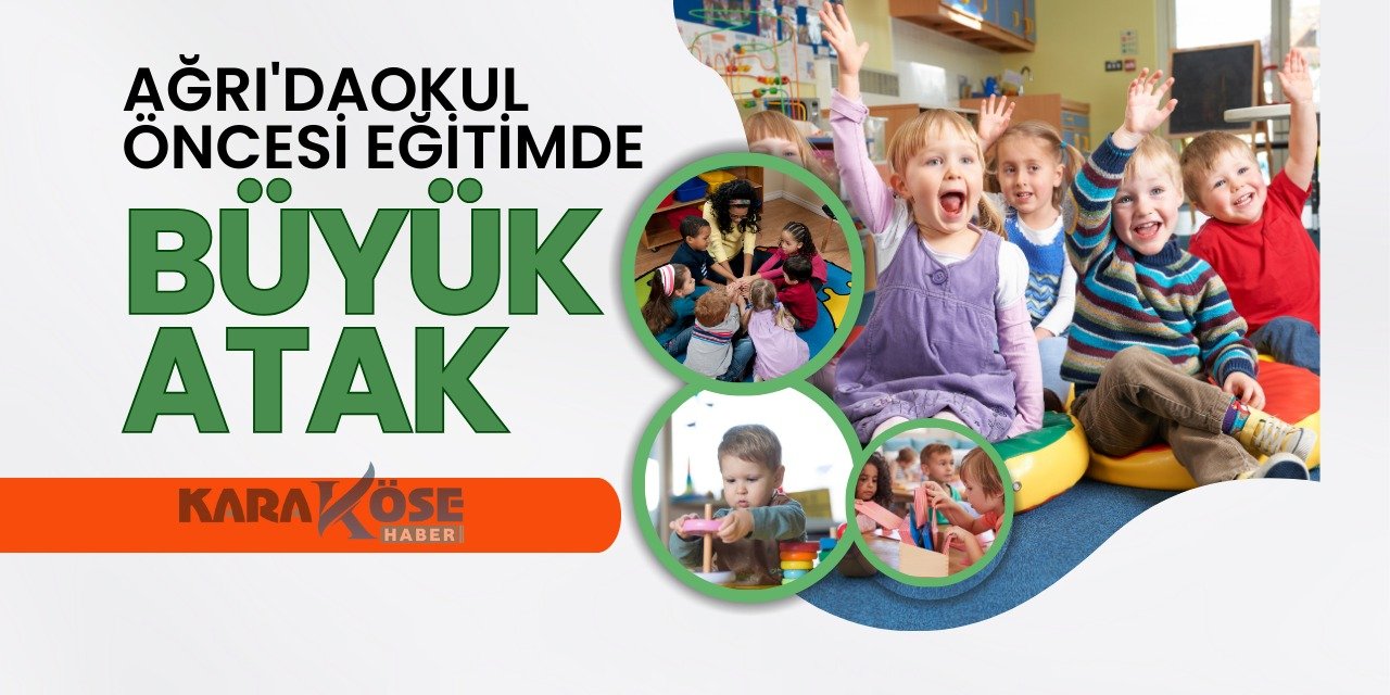 Ağrı'da Okul Öncesi Eğitimde Büyük Atak