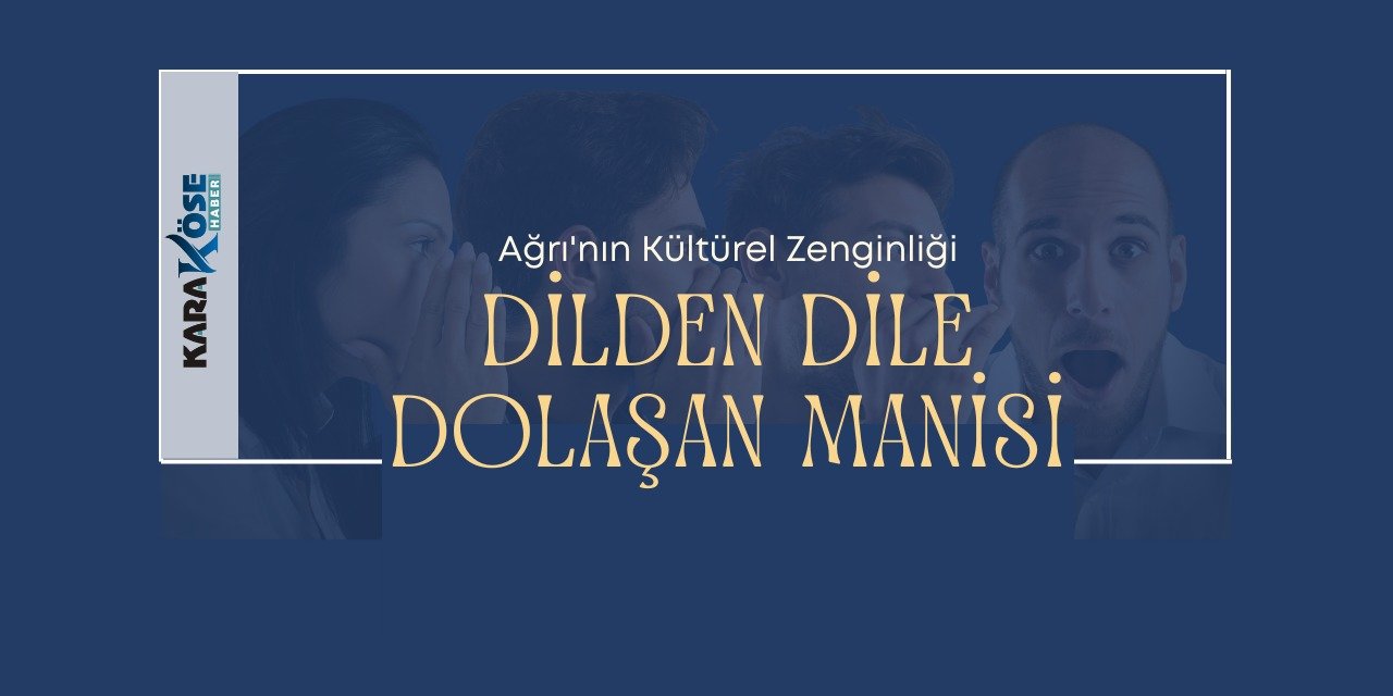 Ağrı'nın Kültürel Zenginliği: Dilden Dile Dolaşan Manisi