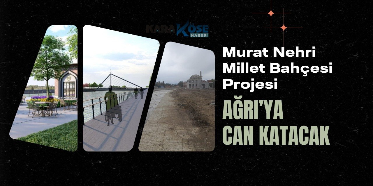 Murat Nehri Millet Bahçesi Projesi Ağrı’ya can katacak