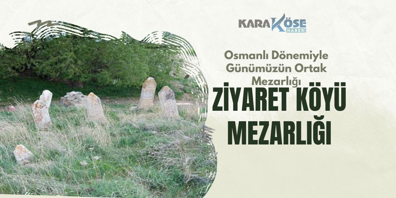 Osmanlı Dönemiyle Günümüzün Ortak Mezarlığı: Ziyaret Köyü Mezarlığı