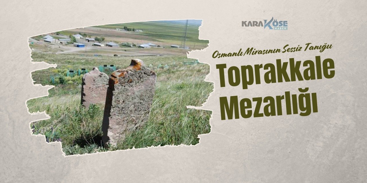 Osmanlı Mirasının Sessiz Tanığı: Toprakkale Mezarlığı