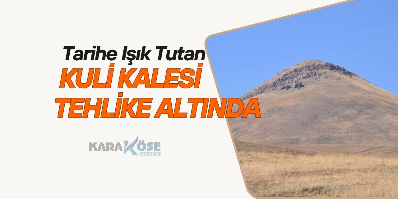 Tarihe Işık Tutan Kuli Kalesi Tehlike Altında