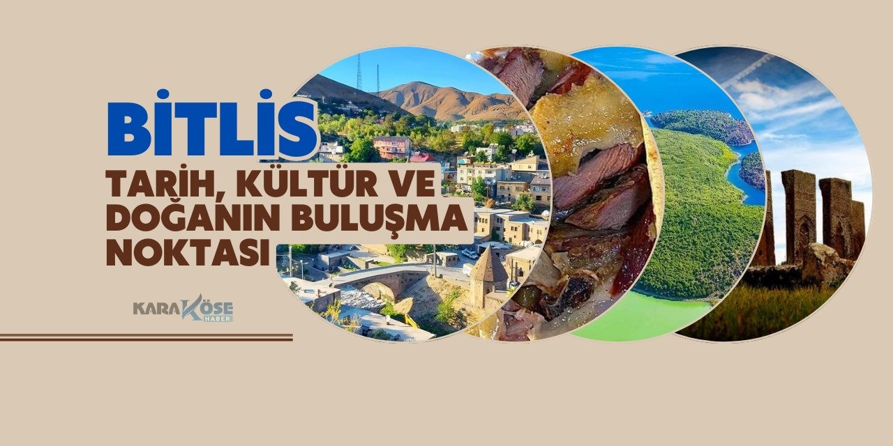 Tarih ve Doğanın Buluştuğu Yer: Bitlis