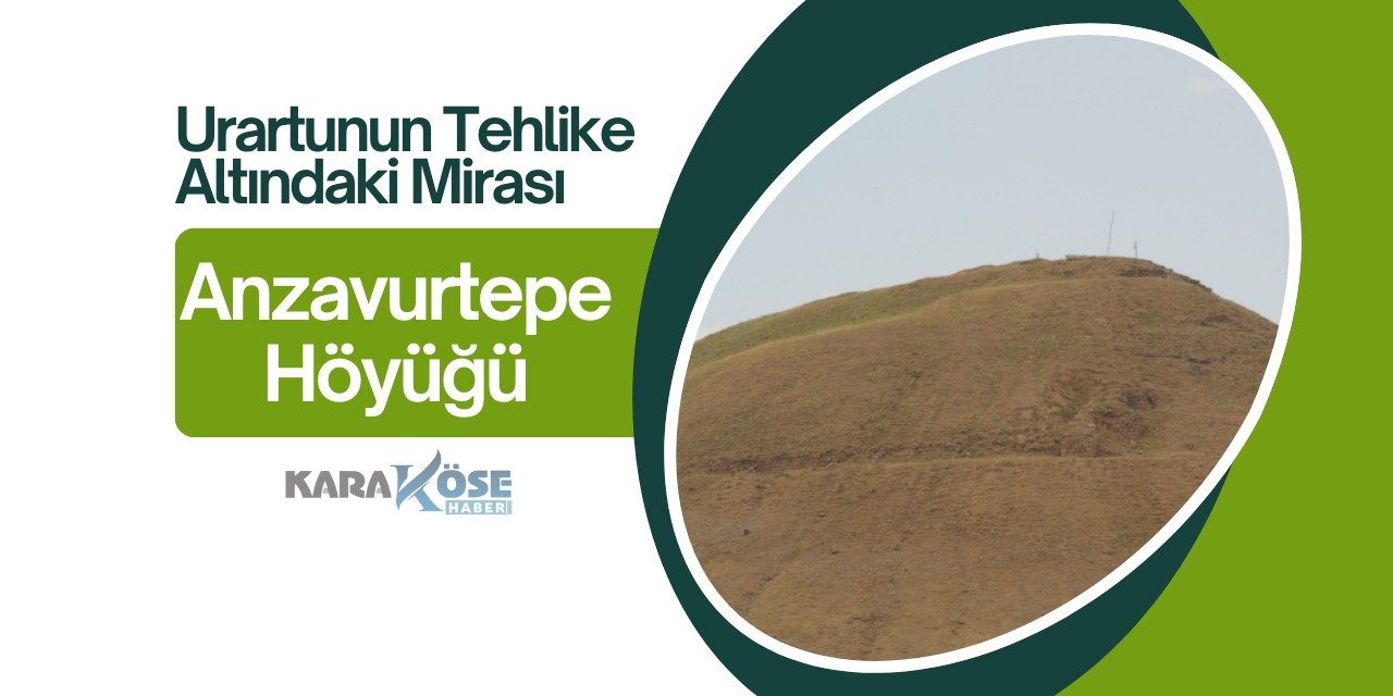 Urartunun Tehlike Altındaki Mirası: Anzavurtepe Höyüğü