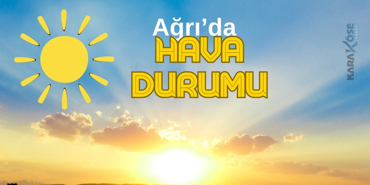 4 Haziran 2024 Ağrı Hava Durumu