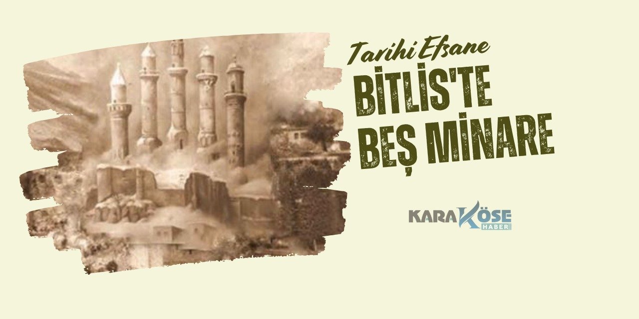 Tarihi Efsane: Bitlis'te Beş Minare