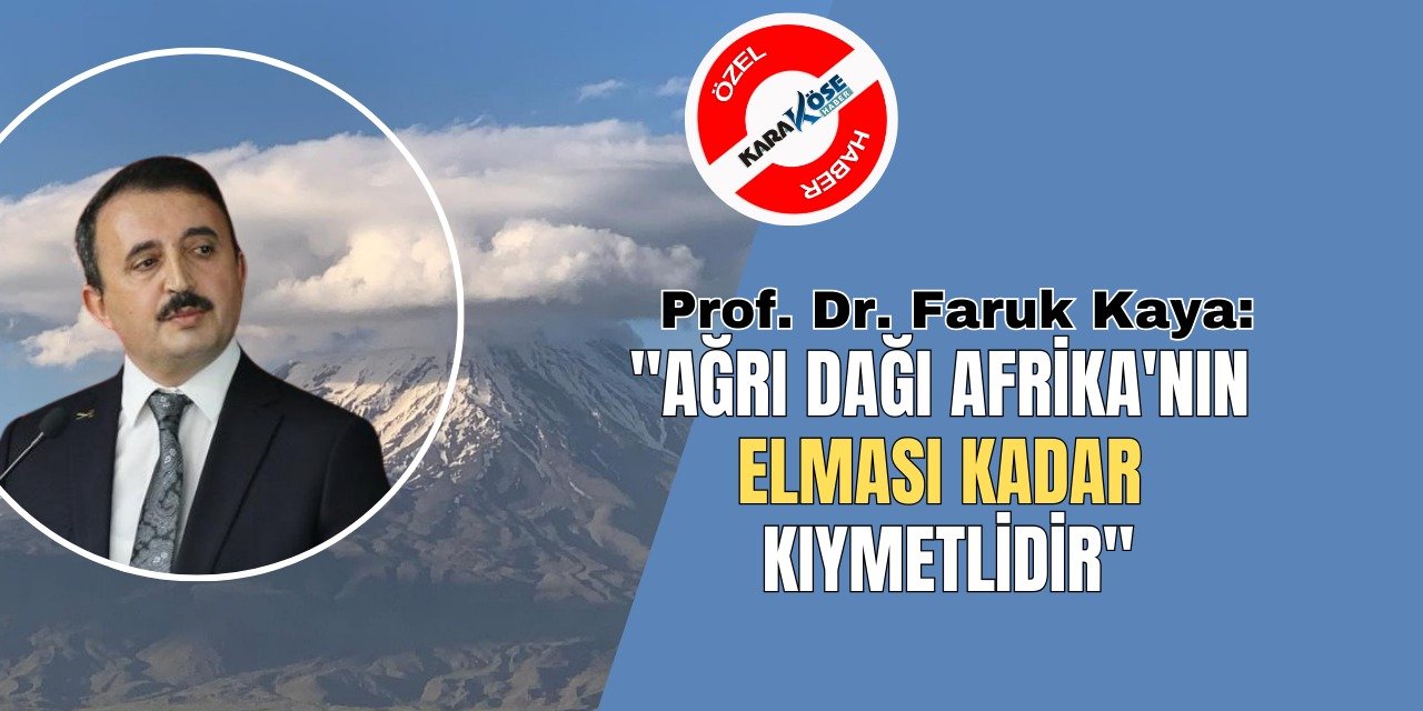 "Ağrı Dağı Afrika'nın elması kadar kıymetlidir"