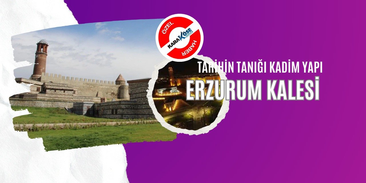 Tarihin Tanığı Kadim Yapı: Erzurum Kalesi