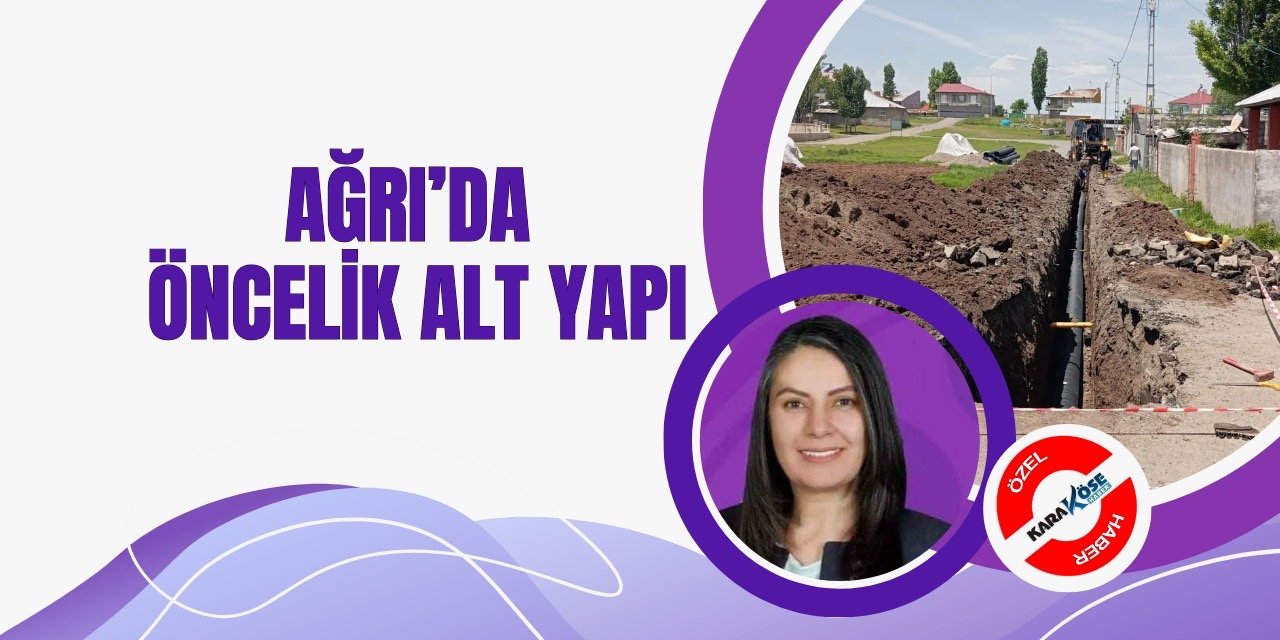 Ağrı’da öncelik alt yapı