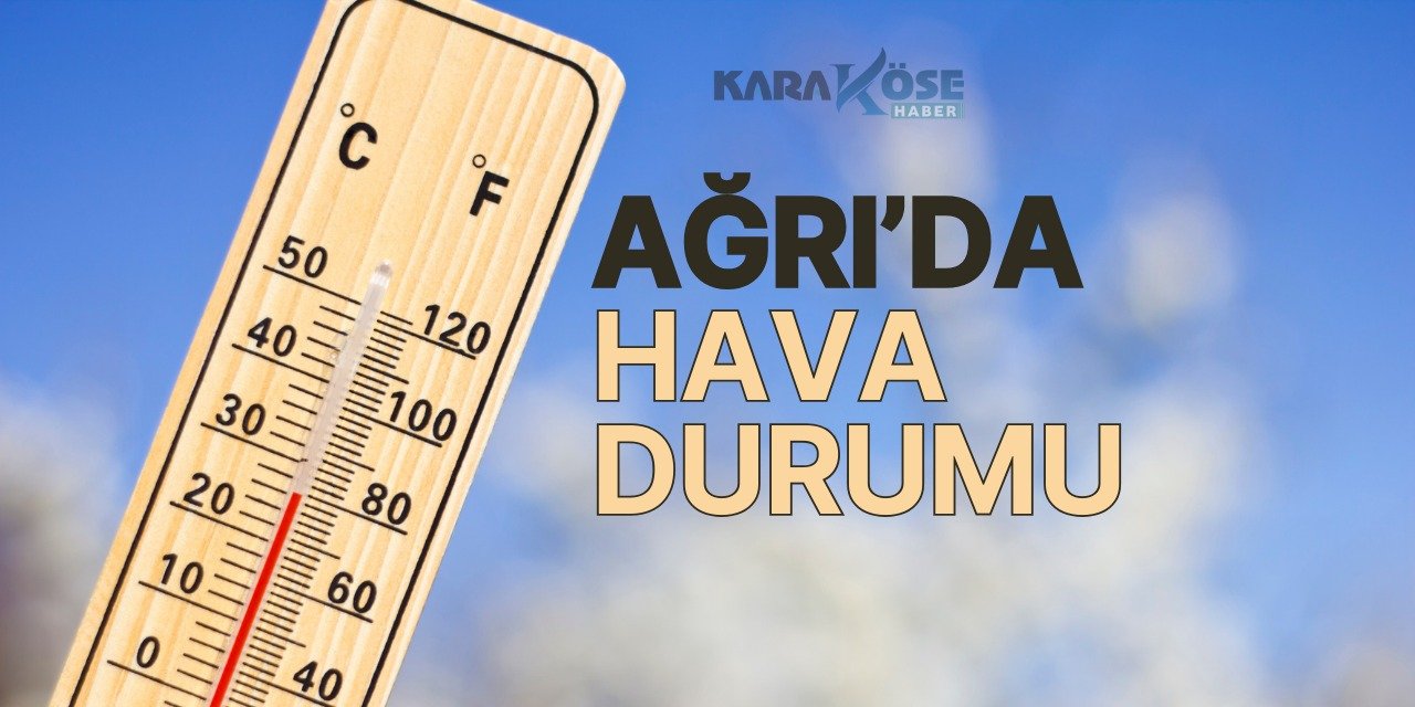 17 Haziran 2024 Ağrı Hava Durumu