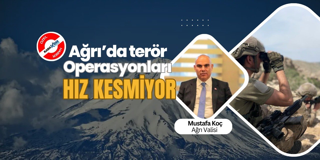 Ağrı’da terör operasyonları hız kesmiyor