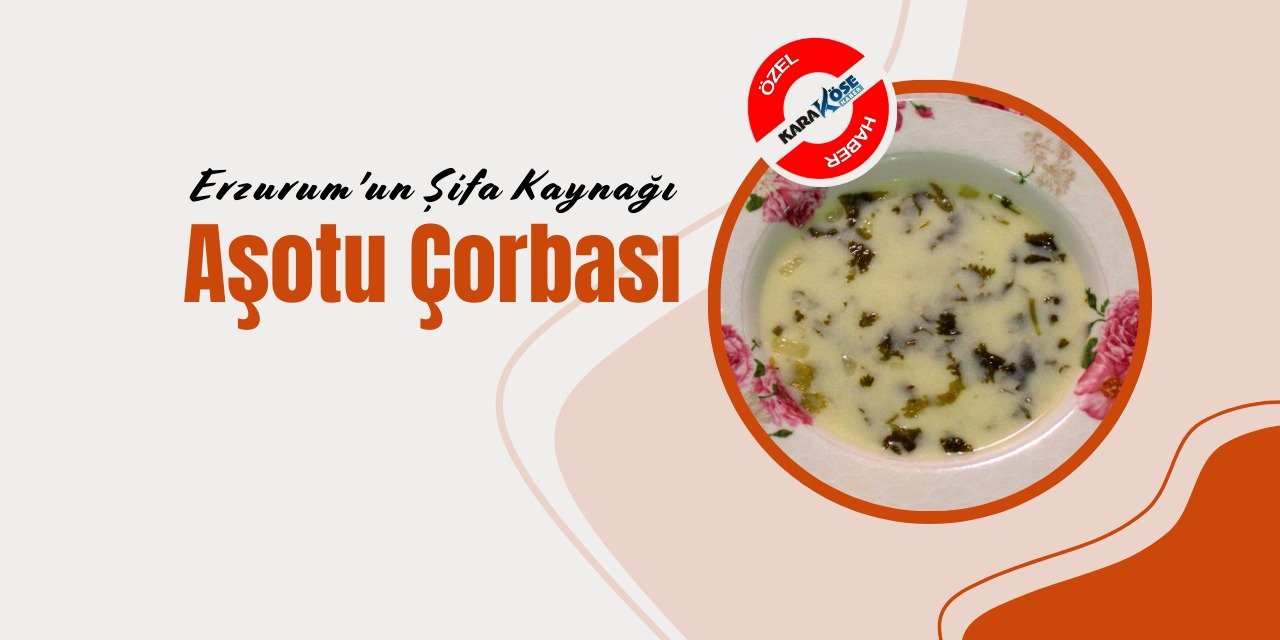 Erzurum'un Şifa Kaynağı: Aşotu Çorbası