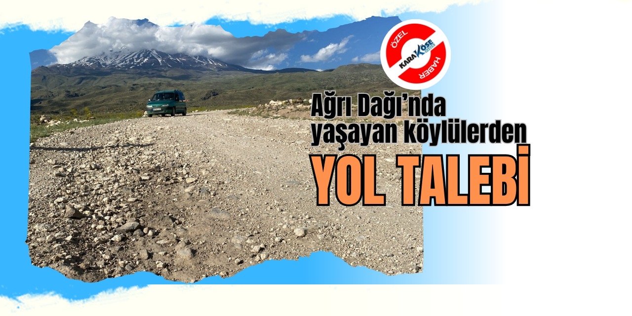 Ağrı Dağı’nda yaşayan köylülerden yol talebi