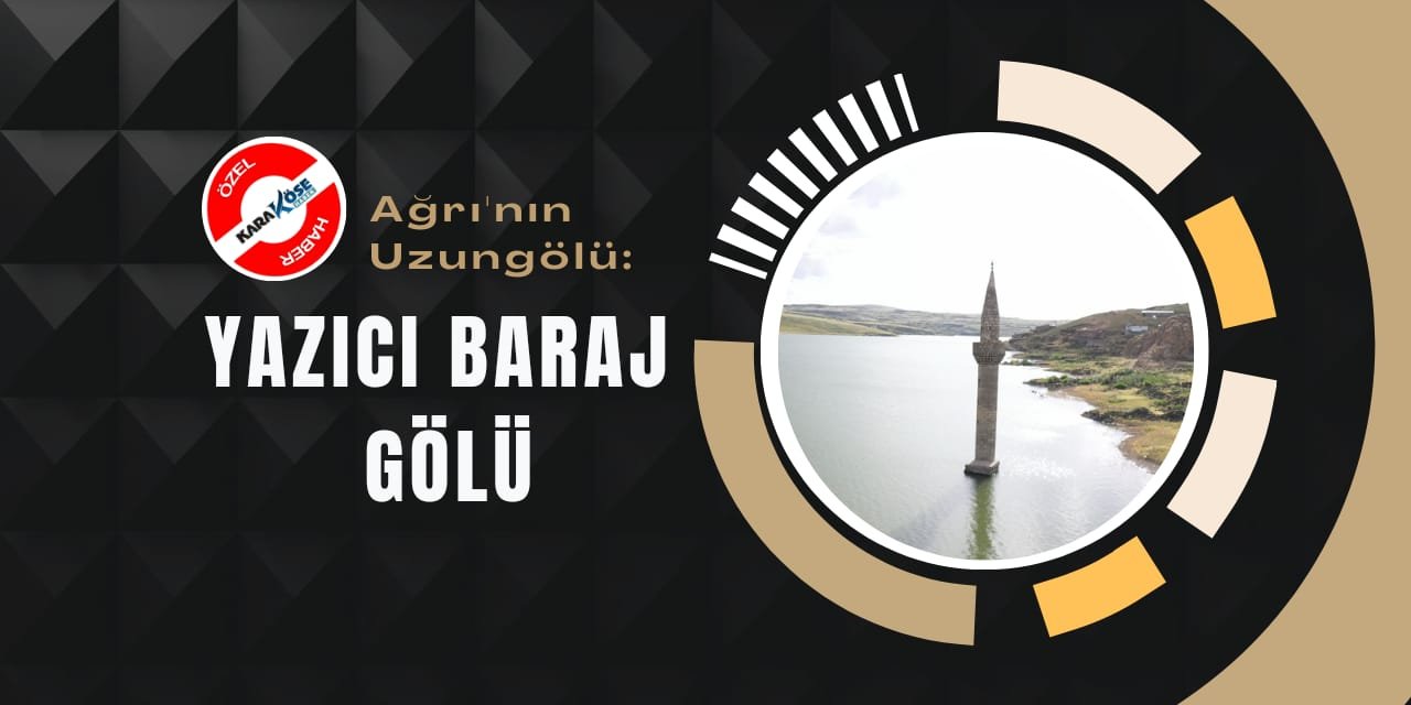 Ağrı'nın Uzungölü: Yazıcı Baraj Gölü
