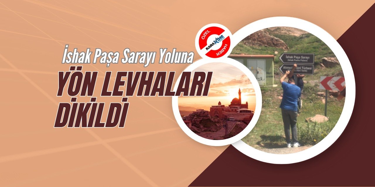 İshak Paşa Sarayı Yoluna Yön Levhaları Dikildi