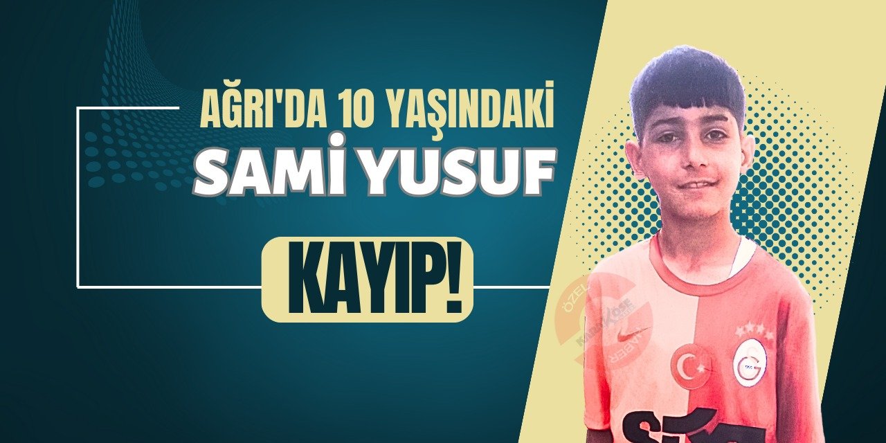 Ağrı'da 10 Yaşındaki Sami Yusuf Kayıp!