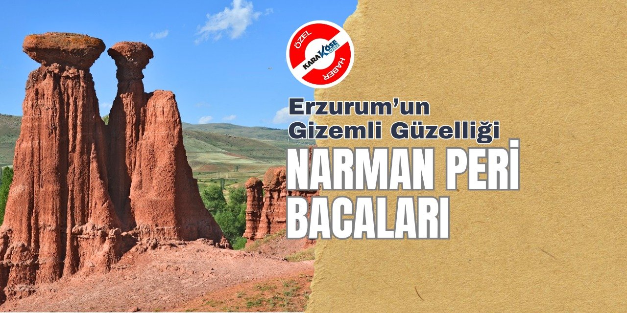 Erzurum’un Gizemli Güzelliği: Narman Peri Bacaları