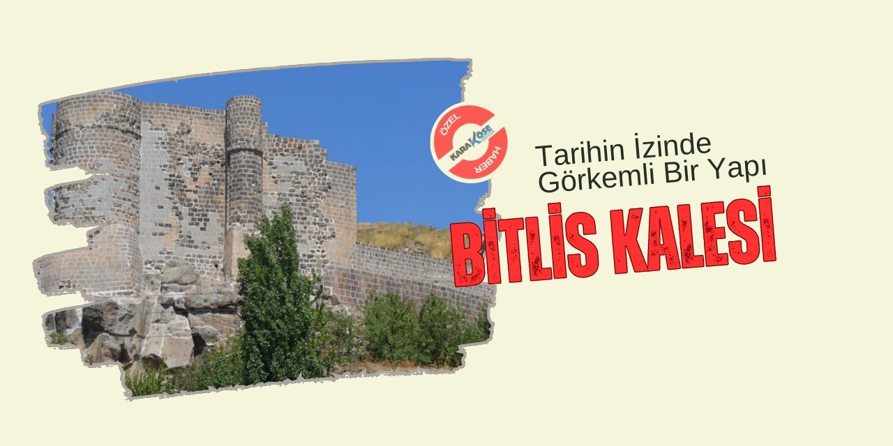 Tarihin İzinde Görkemli Bir Yapı: Bitlis Kalesi