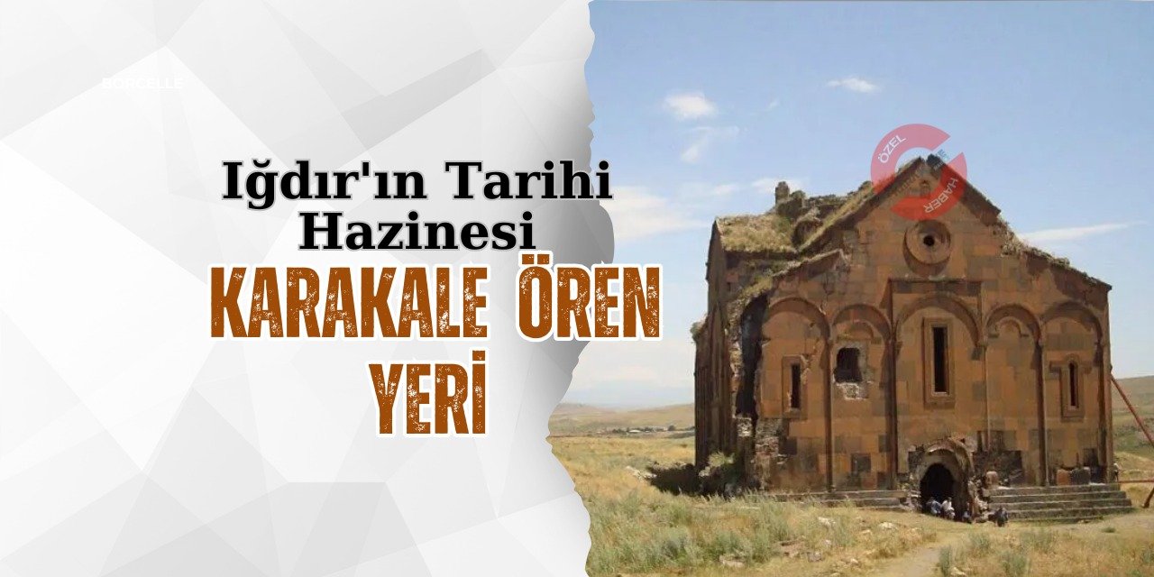 Iğdır'ın Tarihi Hazinesi: Karakale Ören Yeri