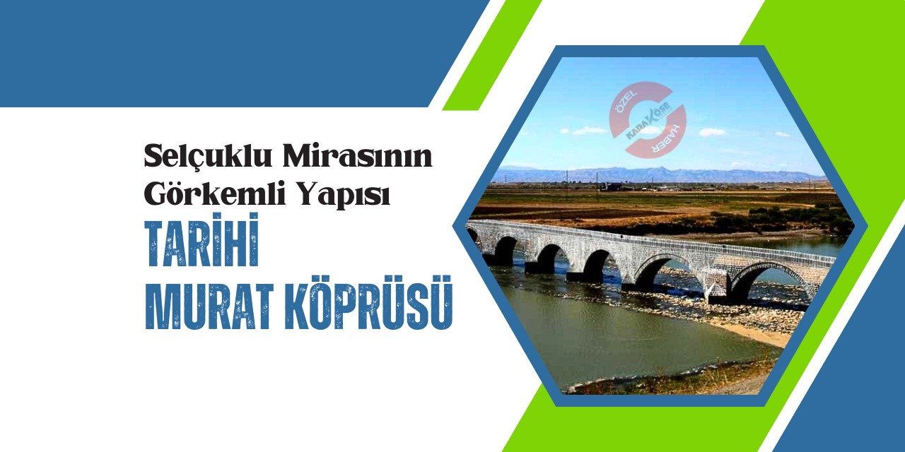 Selçuklu Mirasının Görkemli Yapısı: Tarihi Murat Köprüsü