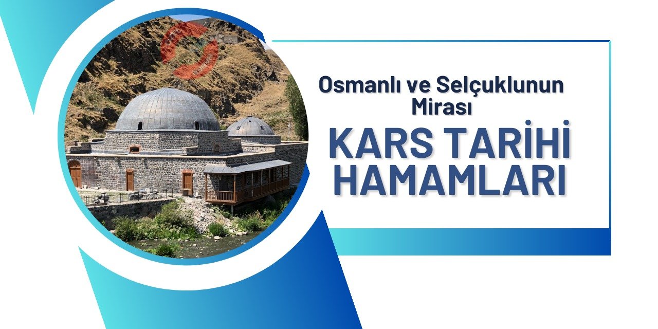 Osmanlı ve Selçuklunun Mirası: Kars Tarihi Hamamları