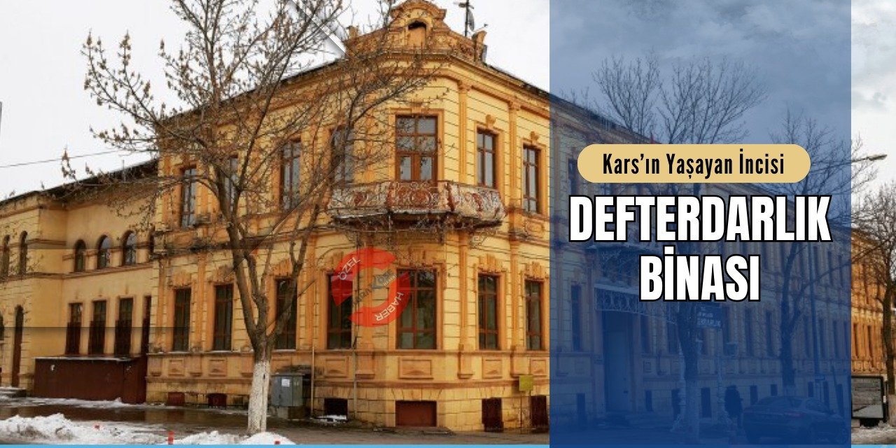 Kars’ın Yaşayan İncisi: Defterdarlık Binası