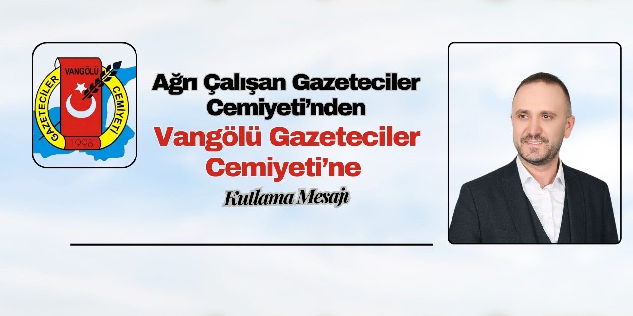 Ağrı Çalışan Gazeteciler Cemiyeti’nden Vangölü Gazeteciler Cemiyeti’ne Kutlama Mesajı