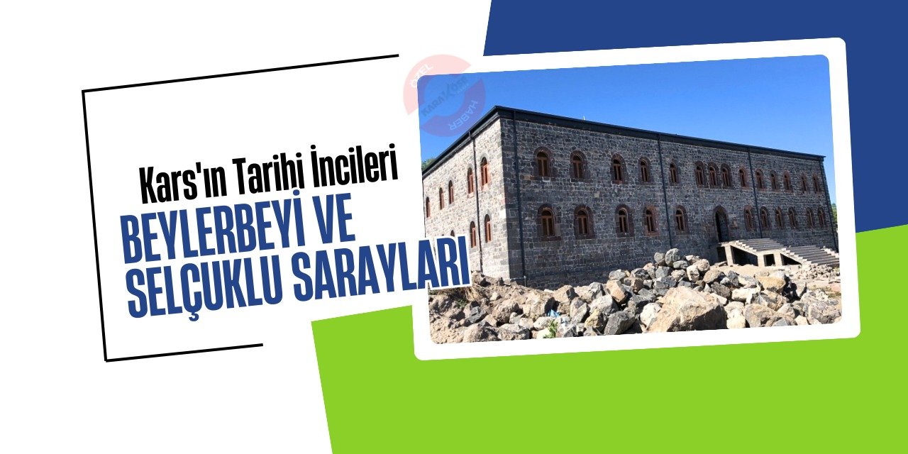 Kars'ın Tarihi İncileri: Beylerbeyi ve Selçuklu Sarayları