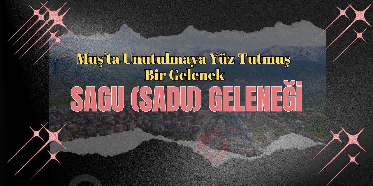 Muş'ta Unutulmaya Yüz Tutmuş Bir Gelenek: Sagu (Sadu) Geleneği