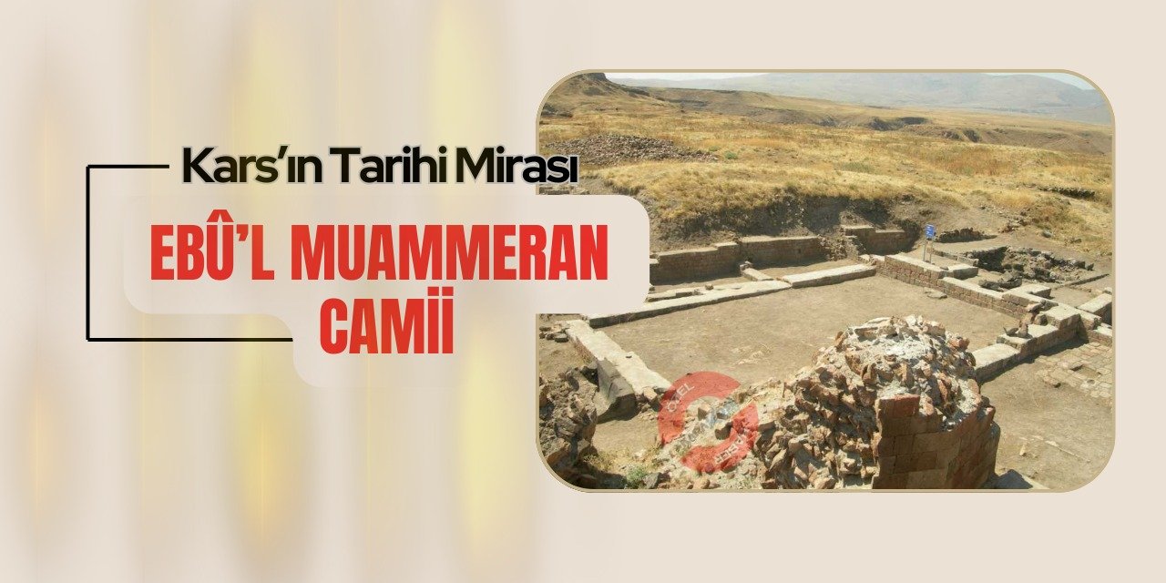 Kars’ın Tarihi Mirası: Ebû’l Muammeran Camii