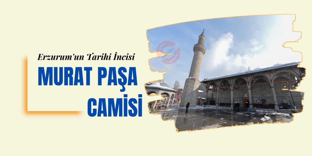 Erzurum'un Tarihi İncisi: Murat Paşa Camisi