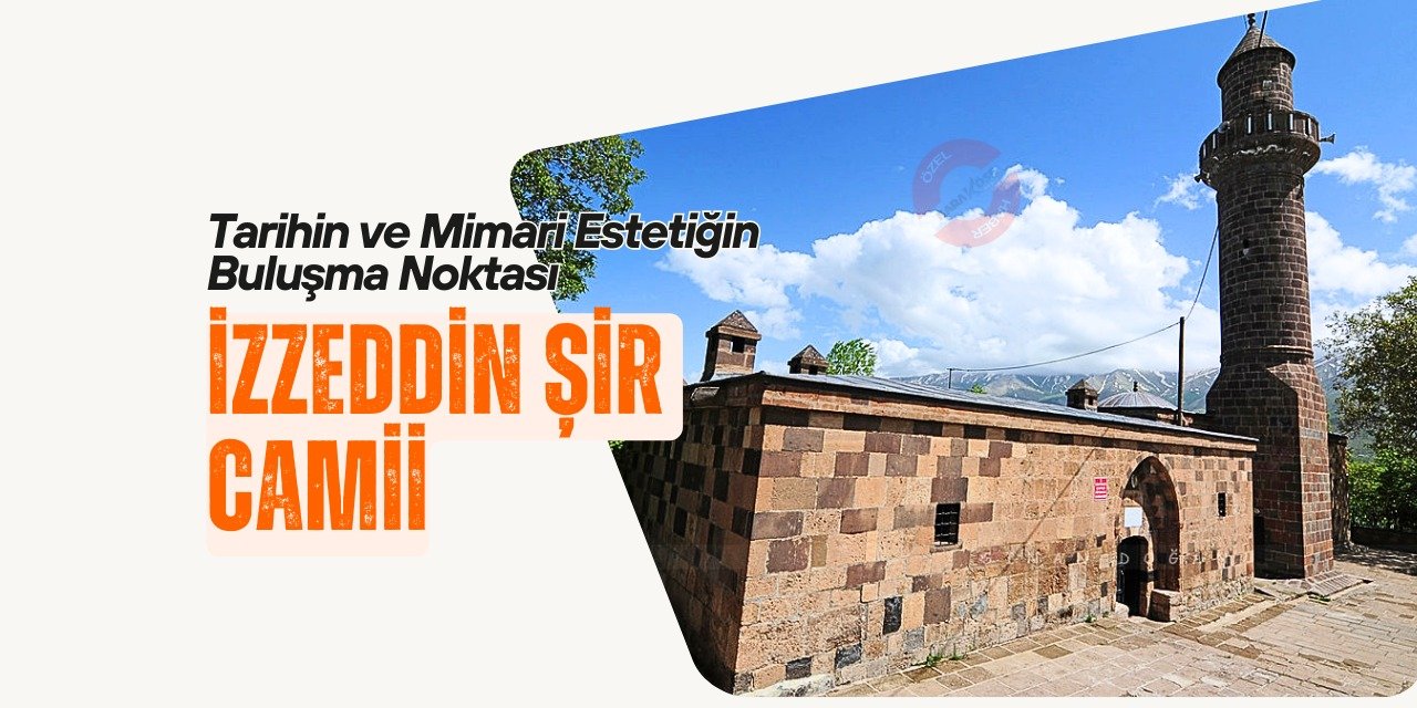 Tarihin ve Mimari Estetiğin Buluşma Noktası: İzzeddin Şir Camii