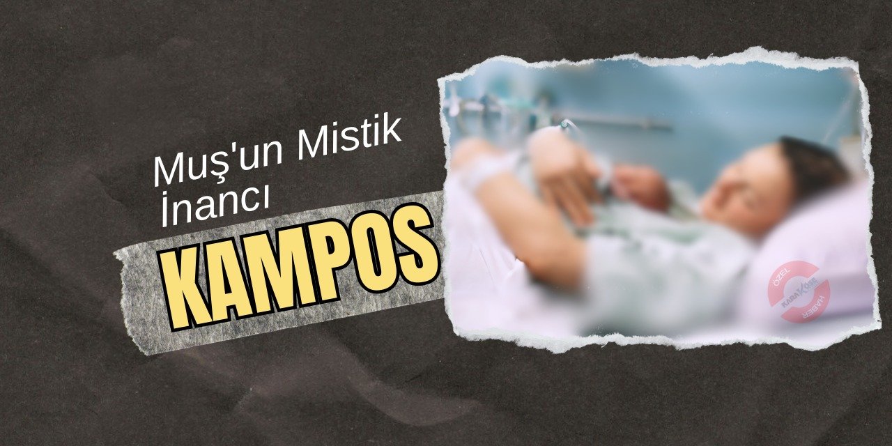 Muş'un Mistik İnancı: Kampos