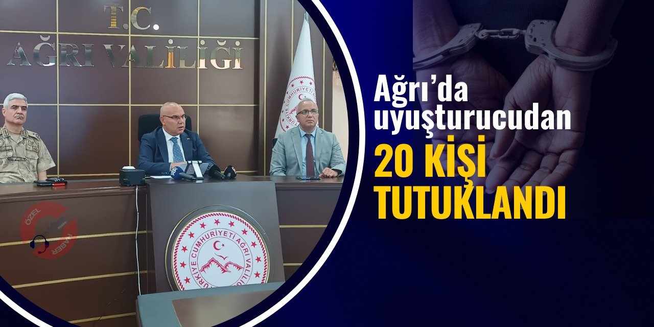 Ağrı’da uyuşturucudan 20 kişi tutuklandı