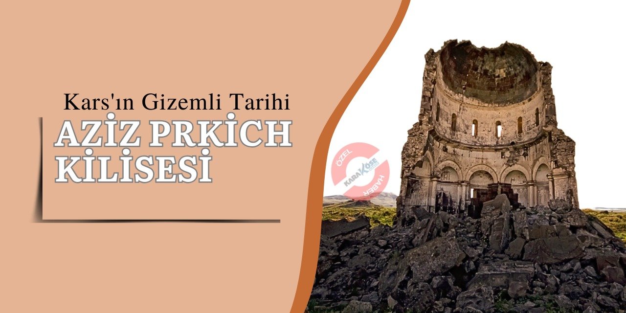 Kars'ın Gizemli Tarihi: Aziz Prkich Kilisesi